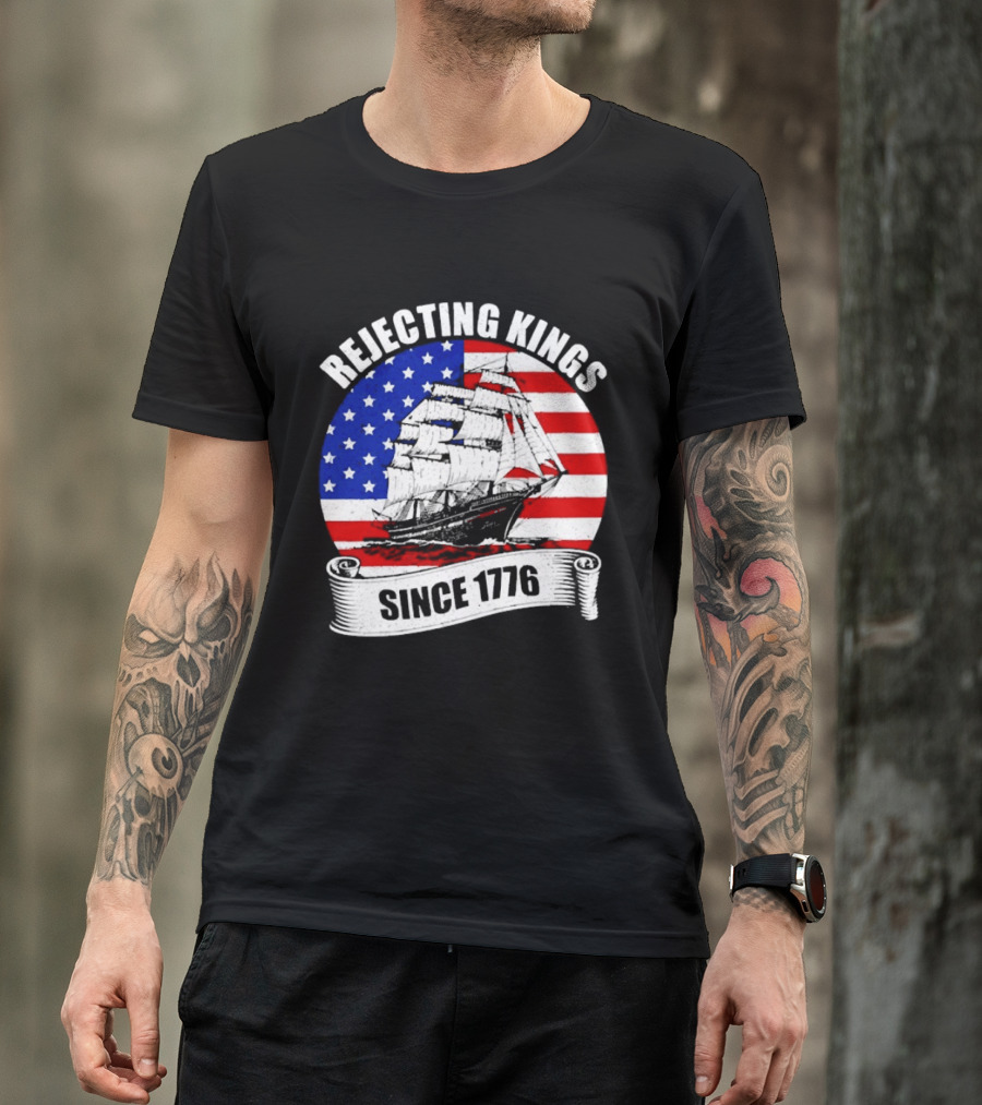 Rejecting Kings Since 1776 American Flag Ship T-Shirt