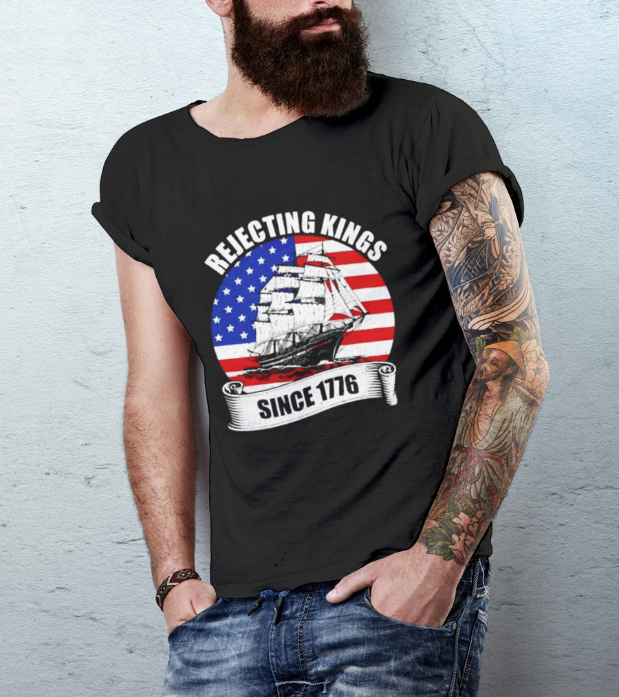 Rejecting Kings Since 1776 American Flag Ship T-Shirt