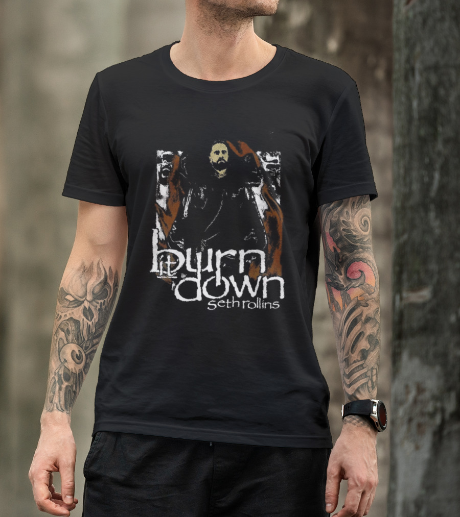 Burn It Down Seth Rollins Fiery Wrestler T-Shirt
