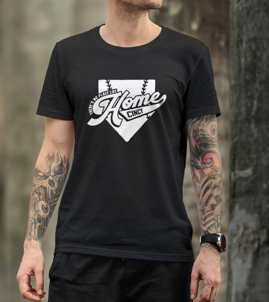 There's No Place Like Home Cincy Baseball T-Shirt