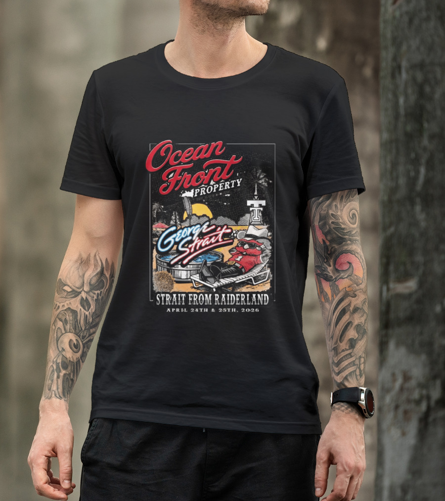 Ocean Front Property George Strait Texas Tech Strait From Raiderland April 24th 25th 2026 T-Shirt