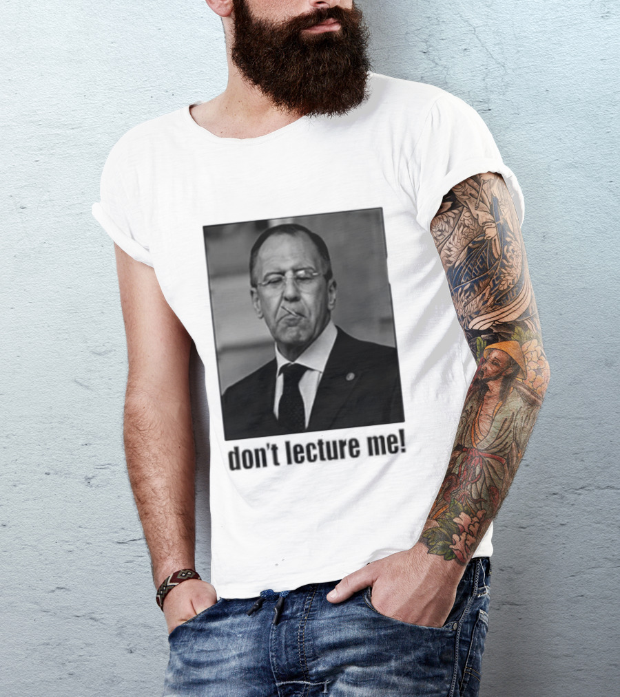 Sergey Lavrov Don't Lecture Me Image With Stern Expression T-Shirt