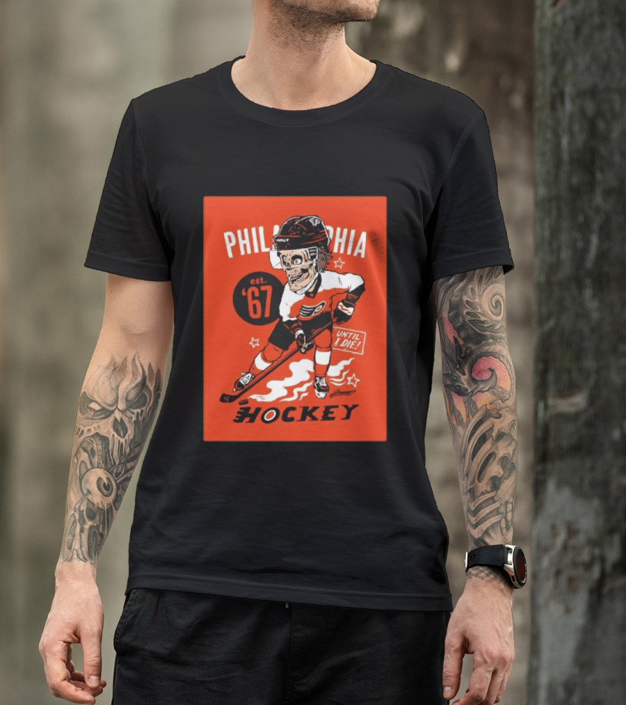 Philadelphia Flyers Hockey Est. 1967 Skeleton Until I Die T-Shirt