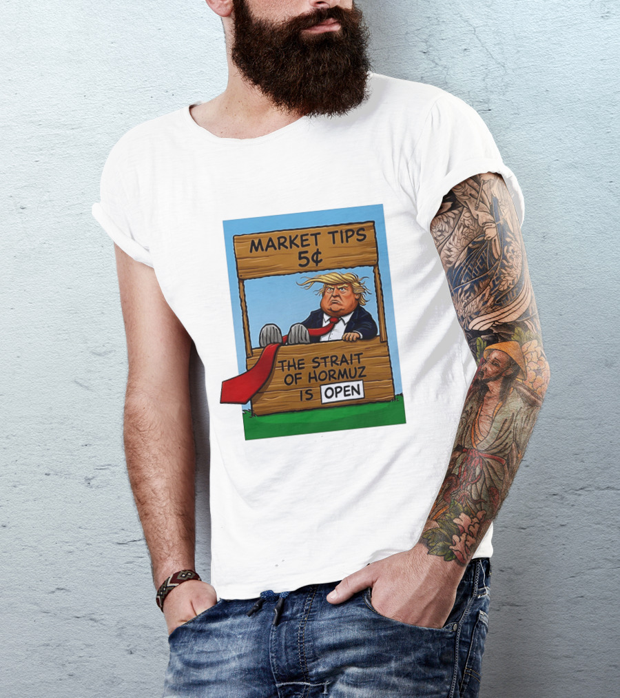 Market Tips 5 Cents The Strait Of Hormuz Is Open Trump T-Shirt
