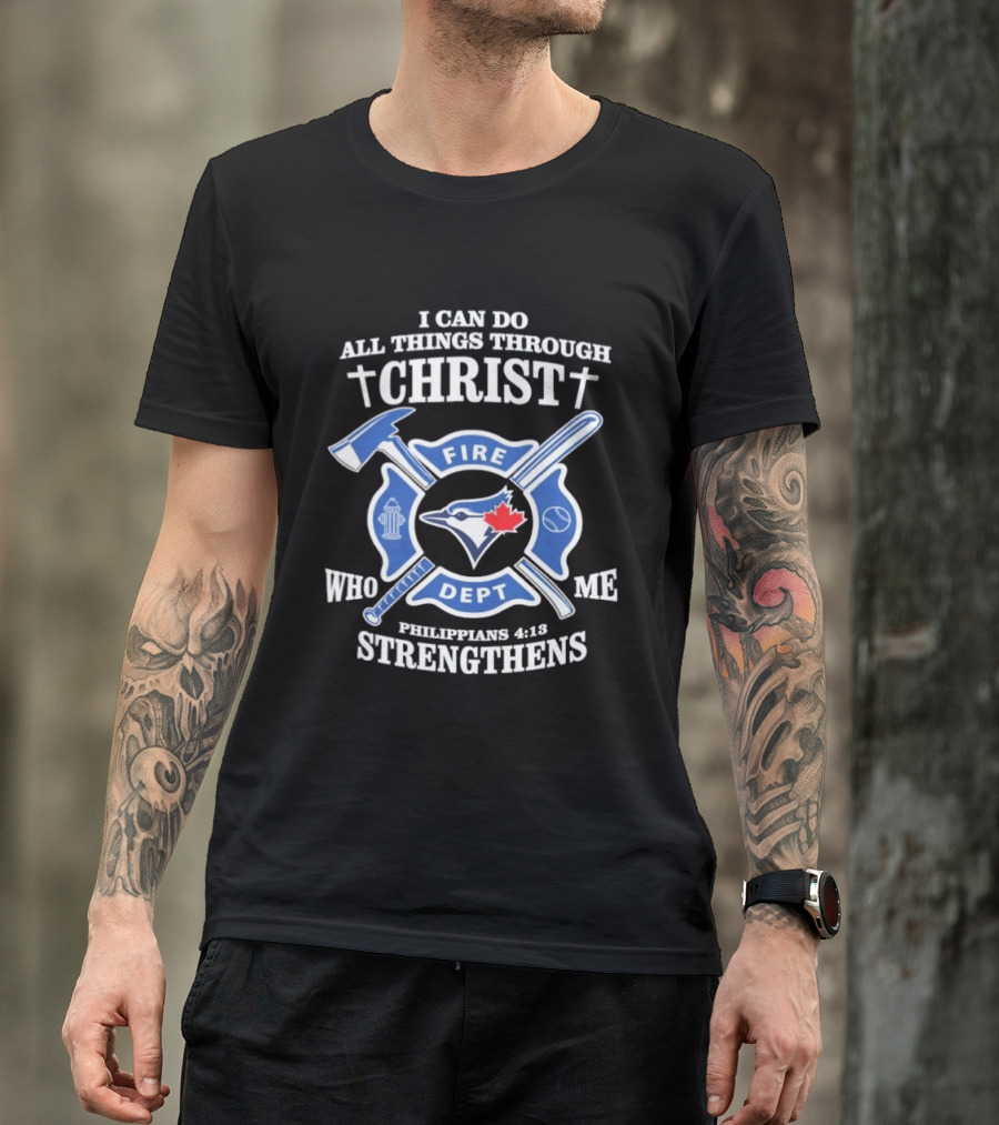 I Can Do All Things Through Christ Toronto Fire Dept Philippians 4:13 Strengthens Me T-Shirt