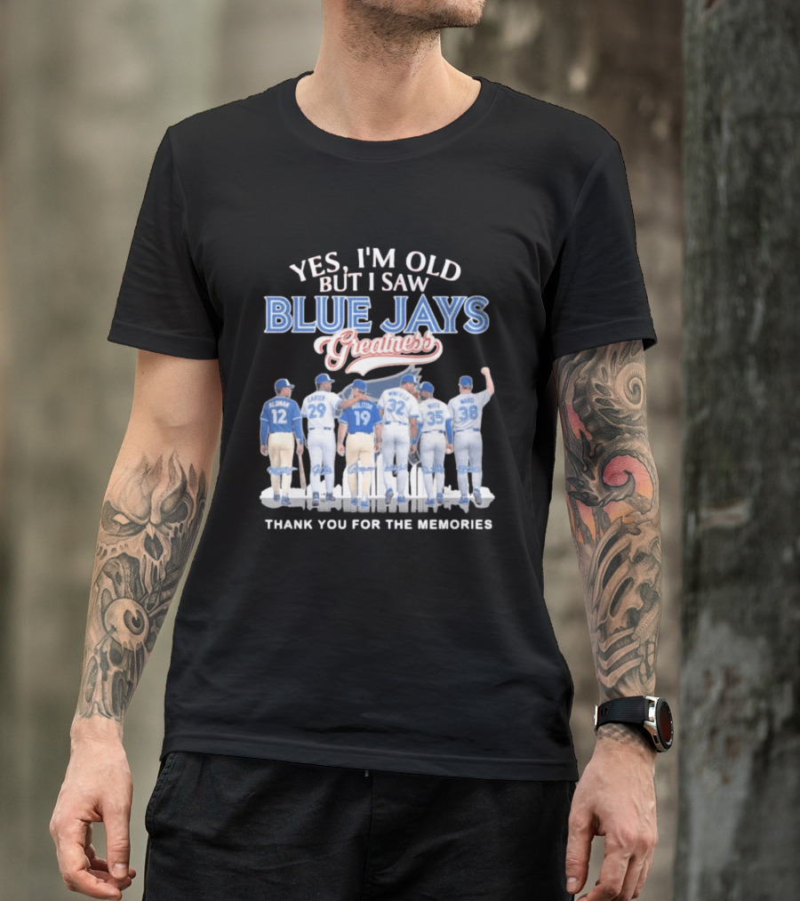 Yes I'm Old But I Saw Blue Jays Greatness Thank You For The Memories T-Shirt