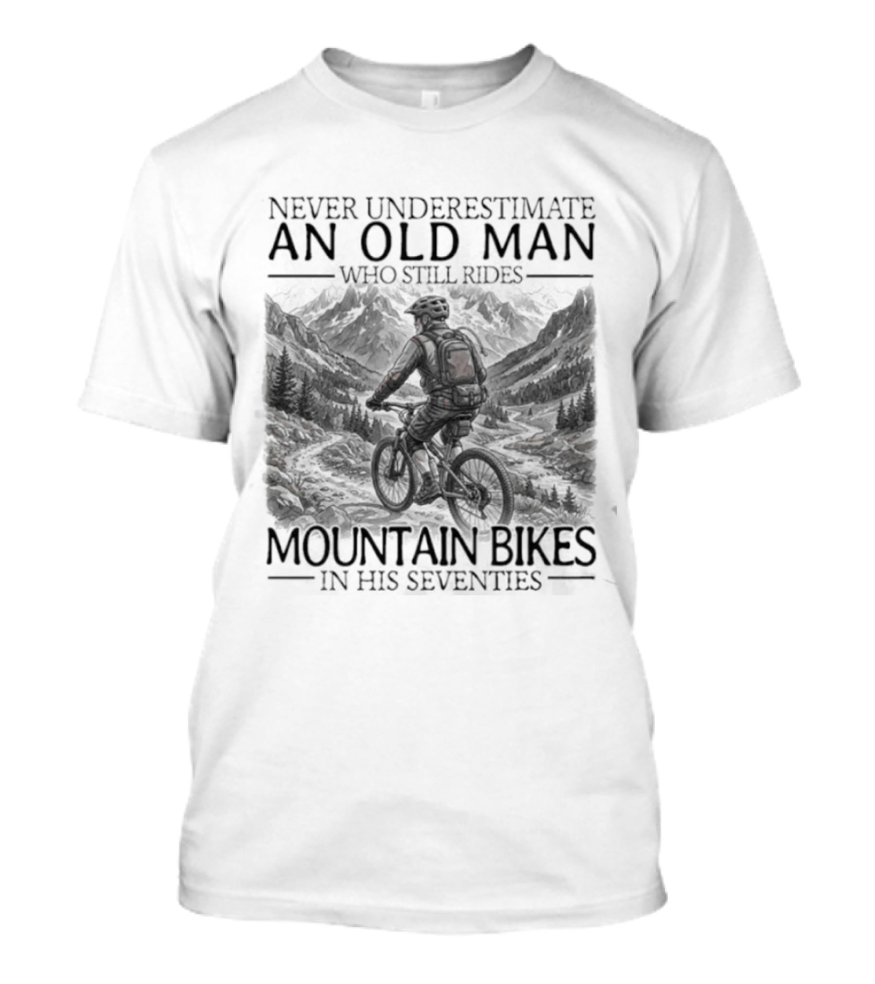Never Underestimate An Old Man Who Still Rides Mountain Bikes T-Shirt