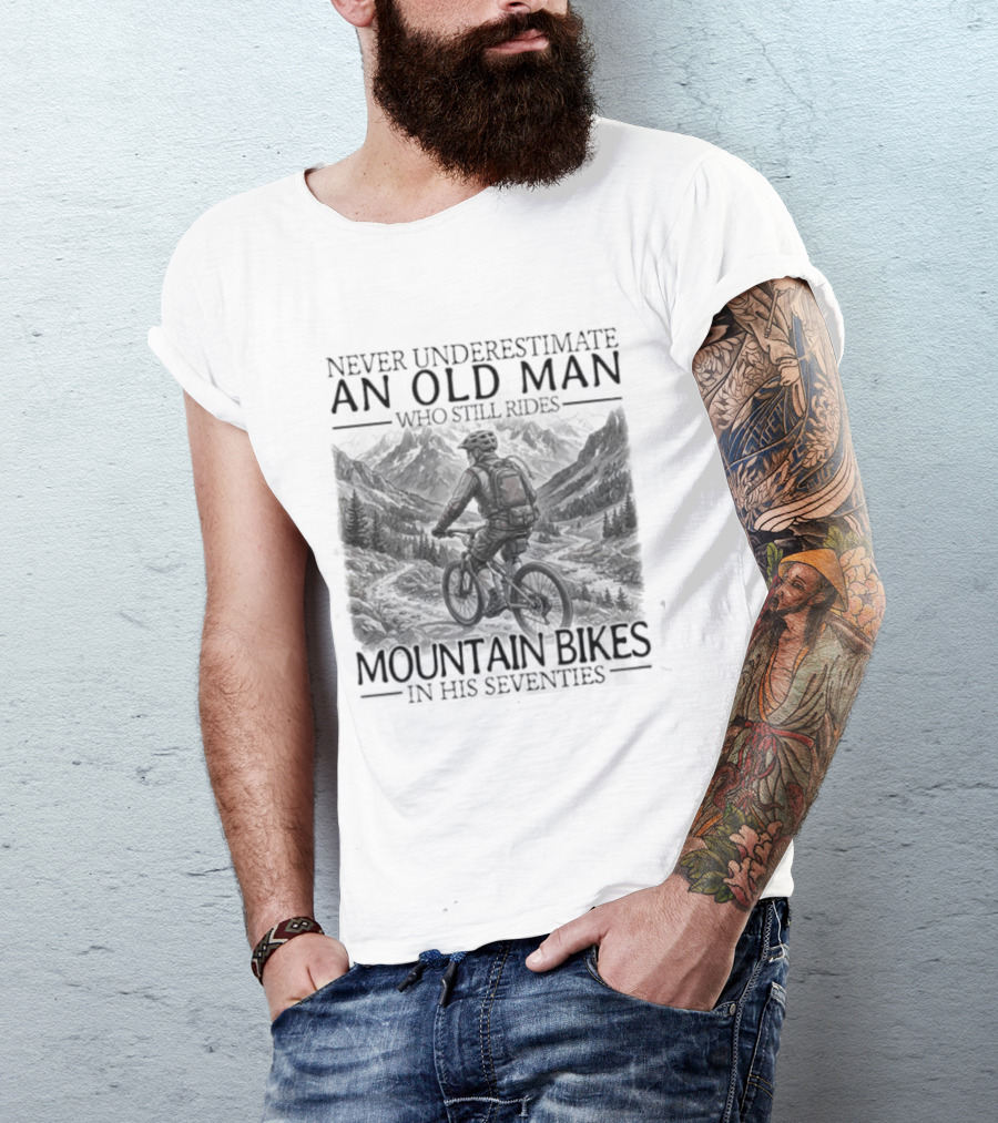 Never Underestimate An Old Man Who Still Rides Mountain Bikes T-Shirt