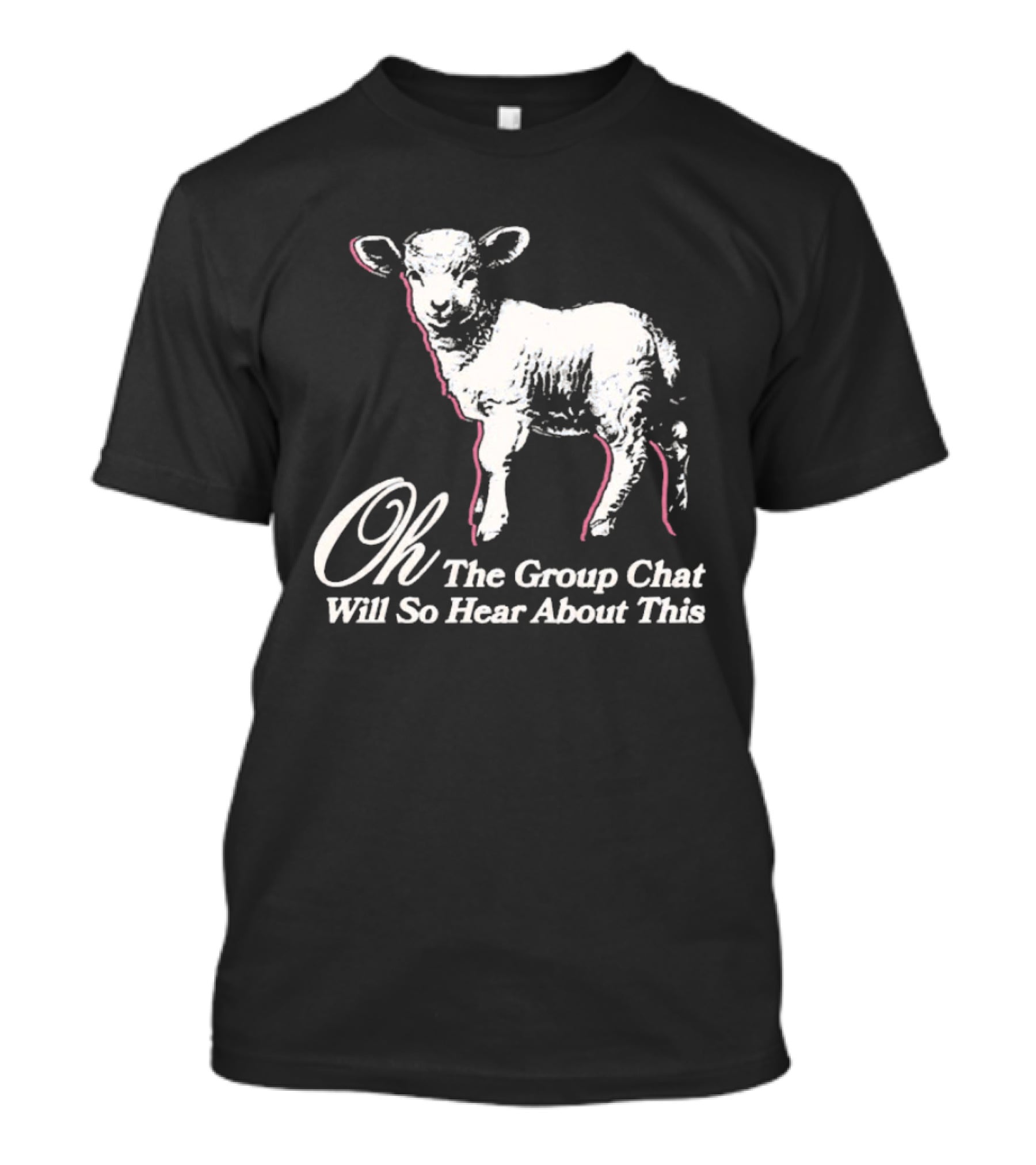 Oh The Group Chat Will So Hear About This Sheep T-Shirt