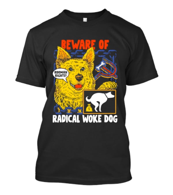 Beware Of Radical Woke Dog Rooman Rights With Devilish Bone And Poop T-Shirt