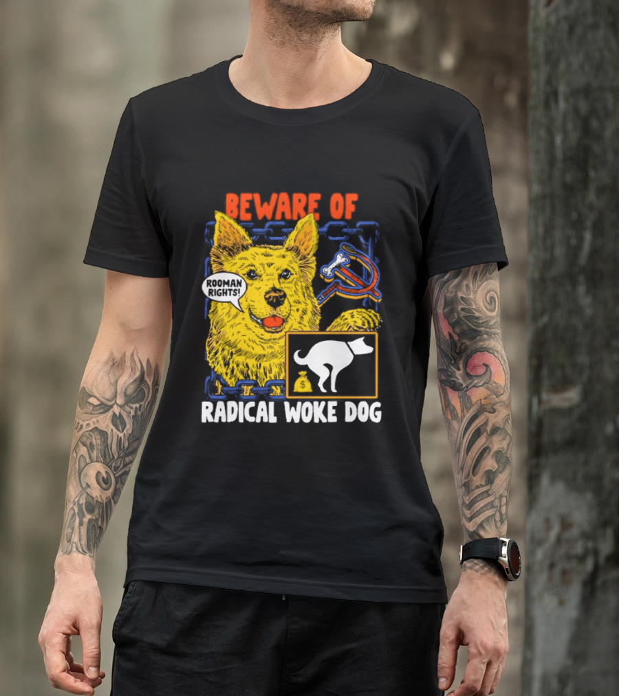 Beware Of Radical Woke Dog Rooman Rights With Devilish Bone And Poop T-Shirt