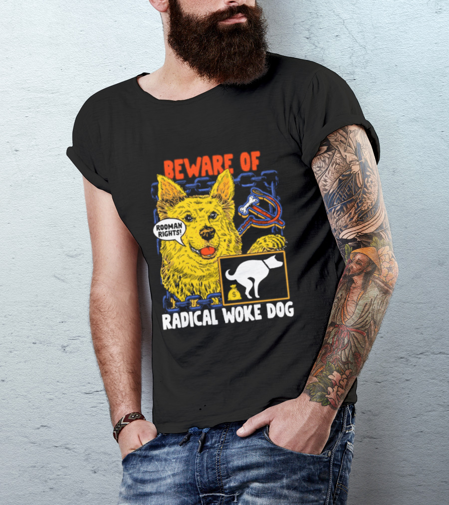 Beware Of Radical Woke Dog Rooman Rights With Devilish Bone And Poop T-Shirt