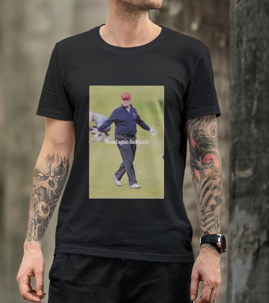 Missed Again Fuckheads Trump Golfing Red Cap T-Shirt