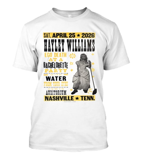 Haley Williams Nashville Tenn April 25 2026 Ryman Auditorium Ego Death At A Bachelorette Party Water From Your Eyes T-Shirt