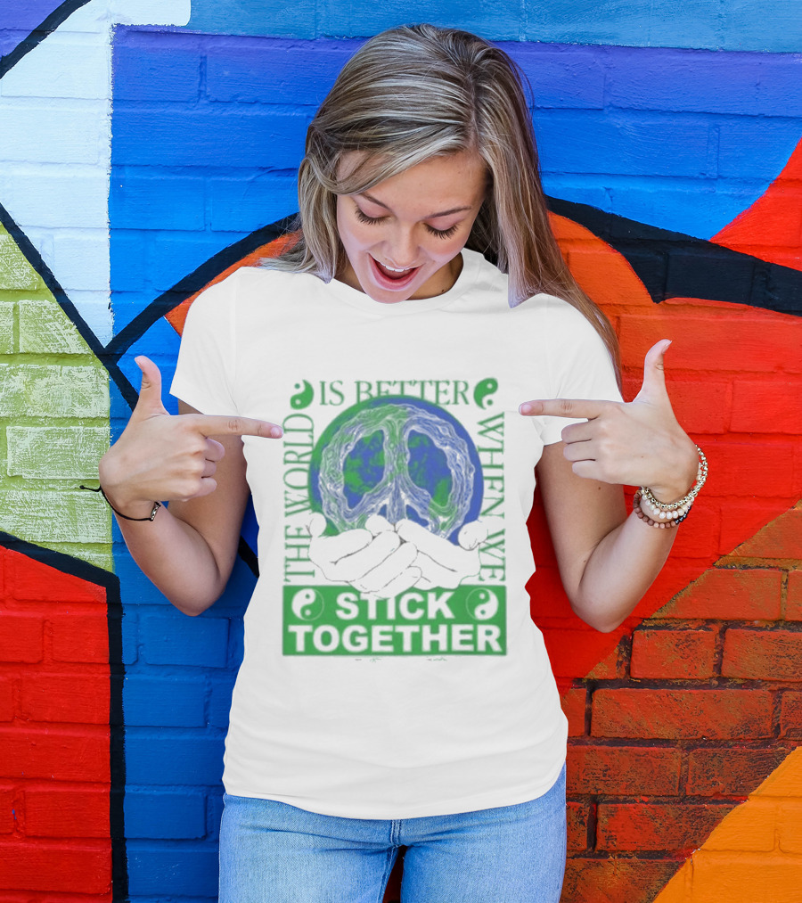 The World Is Better When We Stick Together Earth Message T-Shirt
