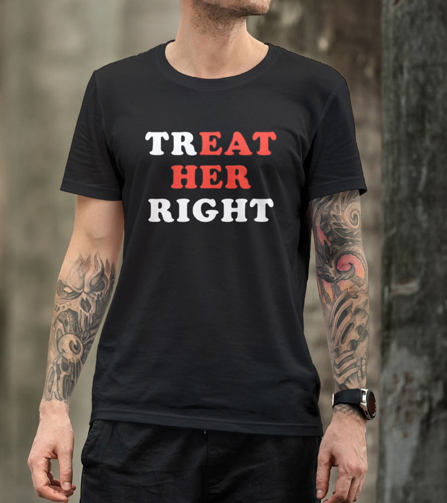 Treat Her Right Red White T-Shirt