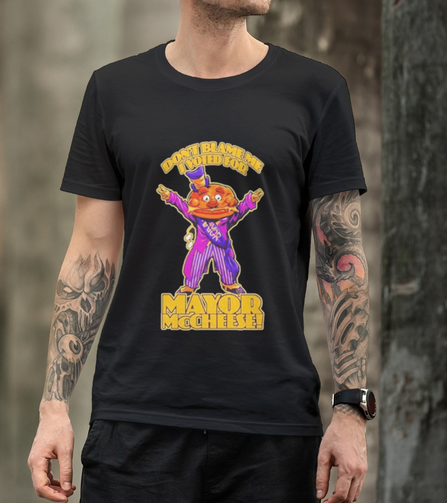 Don't Blame Me I Voted For Mayor McCheese Beastwreck T-Shirt