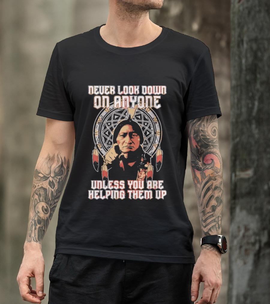 Never Look Down On Anyone Unless You Are Helping Them Up 2026 Sacred Geometry T-Shirt