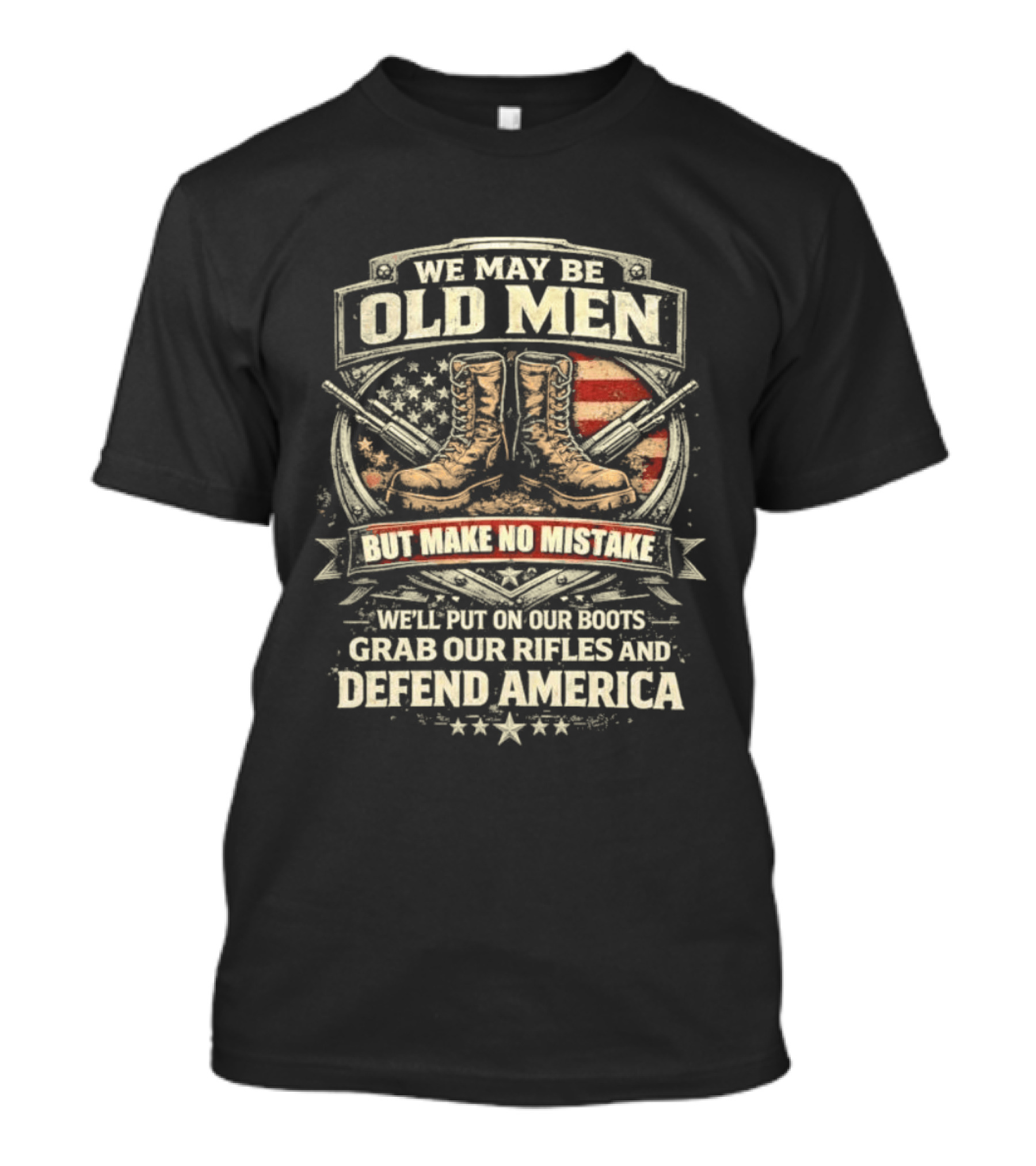 We May Be Old Men Make No Mistake Boots Defend America 2026 T-Shirt