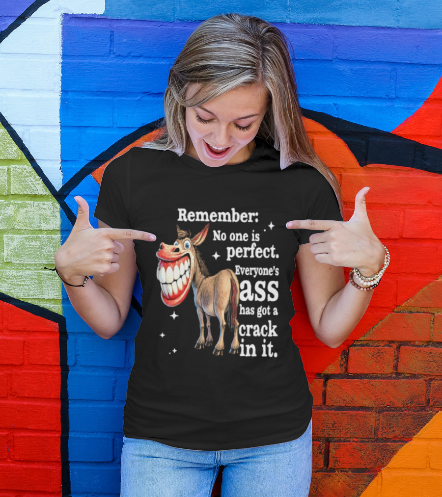 Remember No One Is Perfect Everyone's Ass Has Got A Crack In It Donkey T-Shirt
