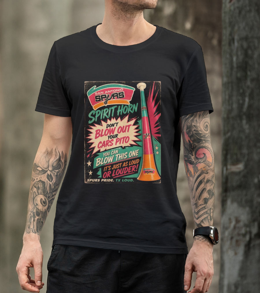 San Antonio Spurs Spirit Horn Don't Blow Out Your Cars Pito You Can Blow This One It's Just As Loud Spurs Pride TX Loud T-Shirt