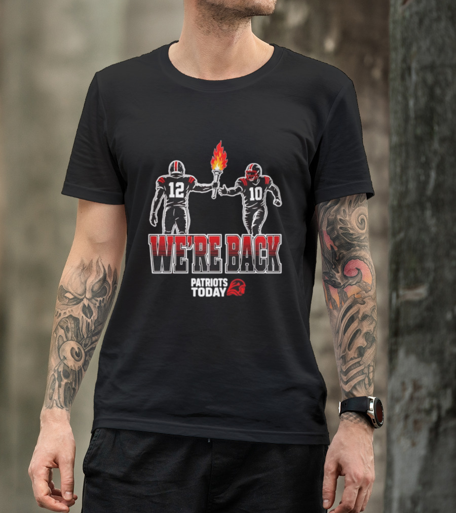 Tom Brady Passes Torch To Drake Maye We're Back Patriots Today T-Shirt