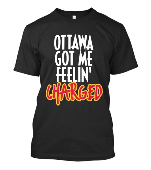 Ottawa Got Me Feelin' Charged T-Shirt