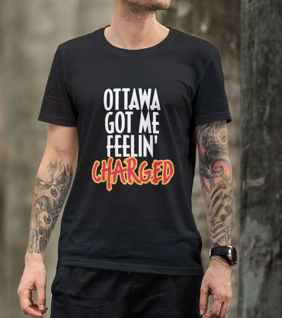 Ottawa Got Me Feelin' Charged T-Shirt