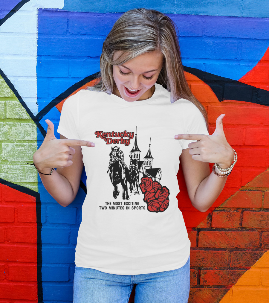 Kentucky Derby Roses And Steeples Most Exciting Two Minutes In Sports T-Shirt