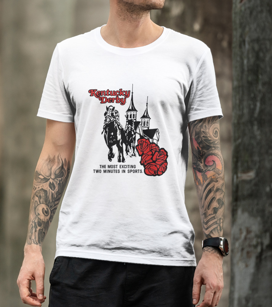 Kentucky Derby Roses And Steeples Most Exciting Two Minutes In Sports T-Shirt
