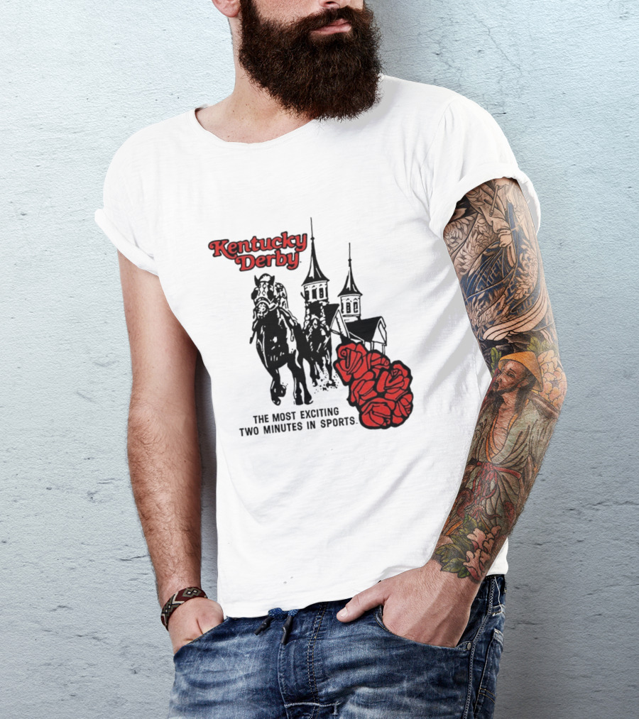 Kentucky Derby Roses And Steeples Most Exciting Two Minutes In Sports T-Shirt