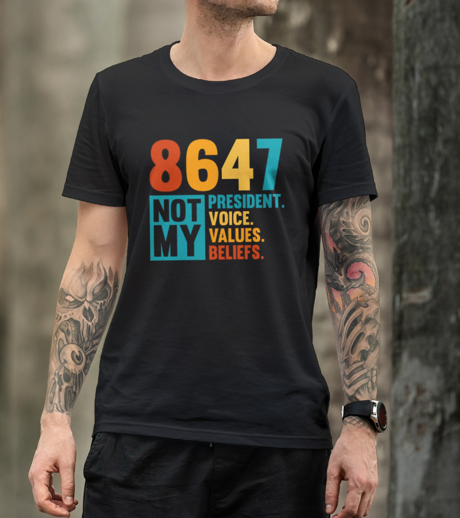 8647 Not My President Voice Values Beliefs T-Shirt