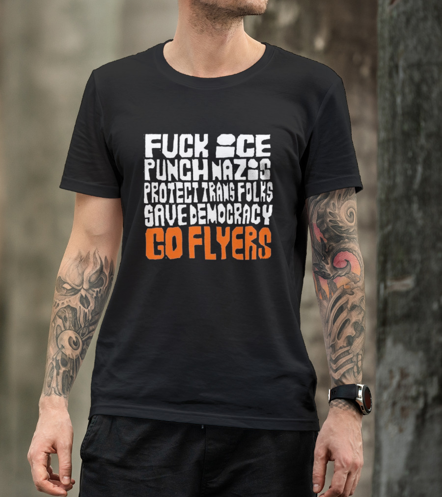 Fuck Ice Punch Nazis Protect Trans Folks Save Democracy Go Flyers T-Shirt