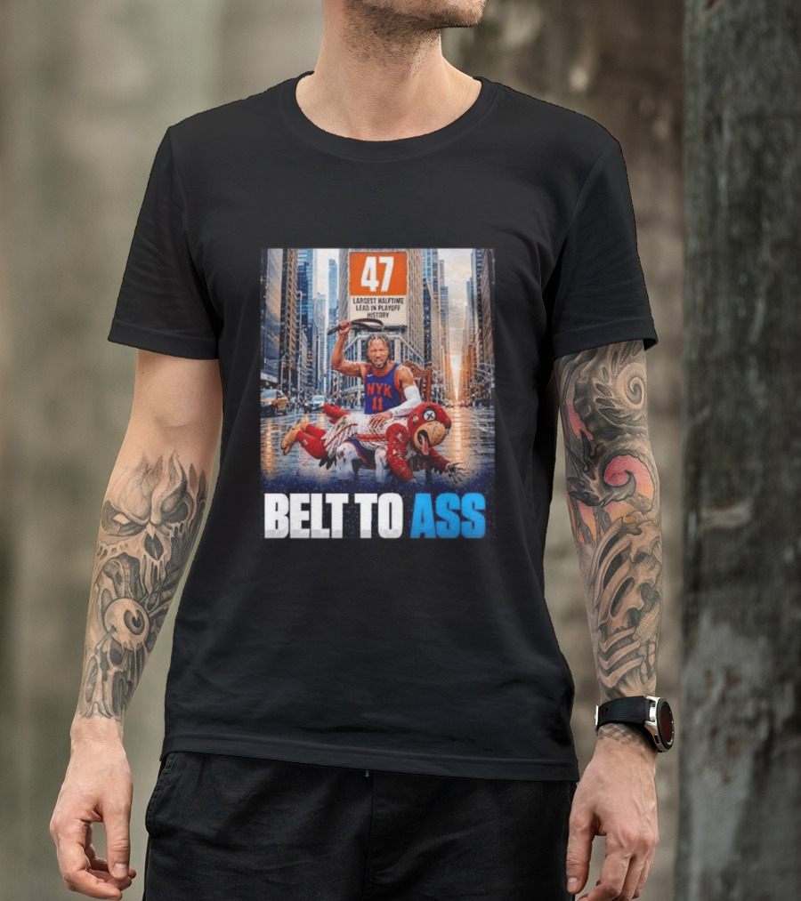 47 Largest Halftime Lead In Playoff History NYK 11 Belt To Ass 2026 T-Shirt