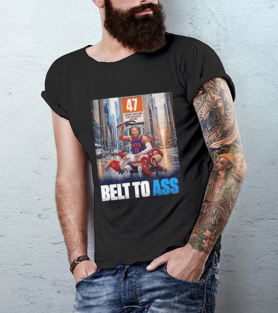 47 Largest Halftime Lead In Playoff History NYK 11 Belt To Ass 2026 T-Shirt