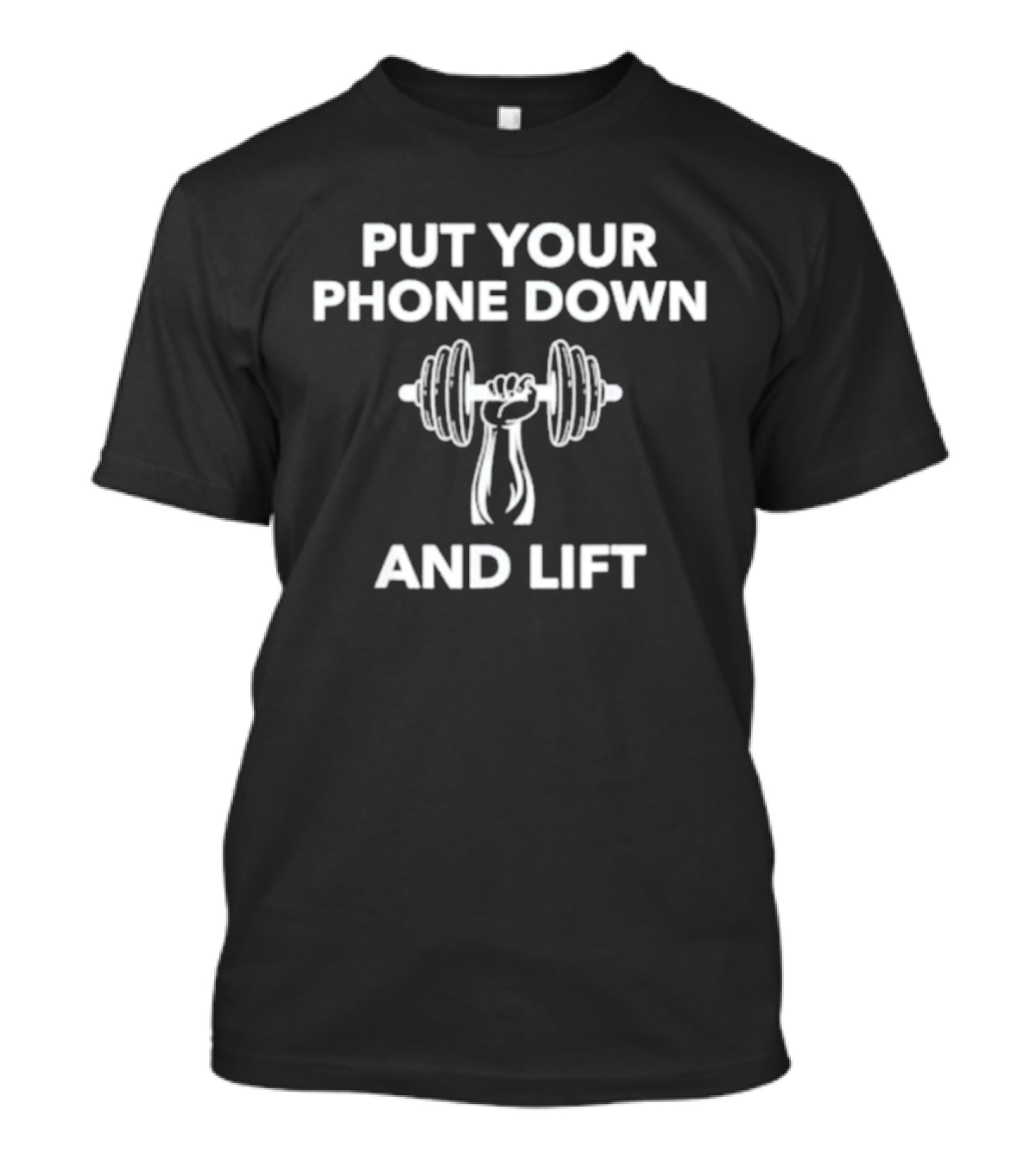 Put Your Phone Down And Lift Motivational Fitness Weightlifting Message T-Shirt