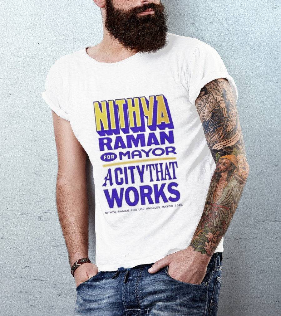 Nithya Raman For Los Angeles Mayor 2026 A City That Works T-Shirt