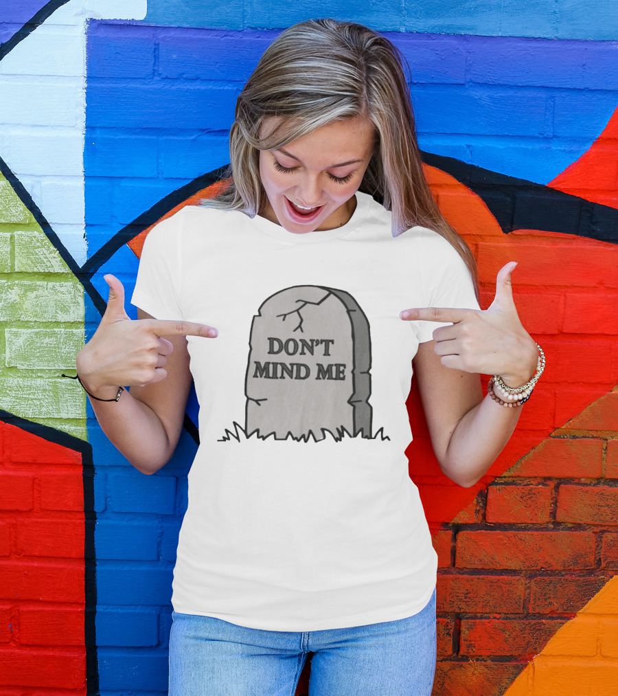 DON'T MIND ME RIP Tombstone Graveyard Humor T-Shirt