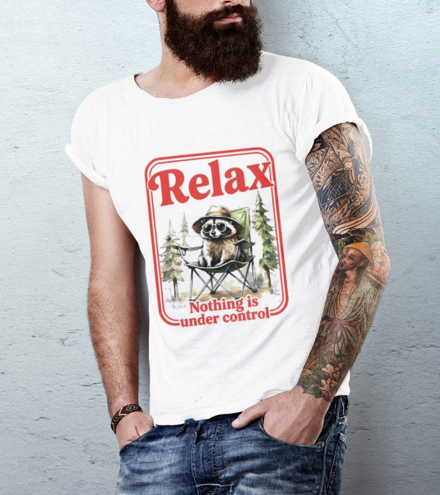 Relaxed Raccoon Chill In Camping Chair Nothing Is Under Control T-Shirt