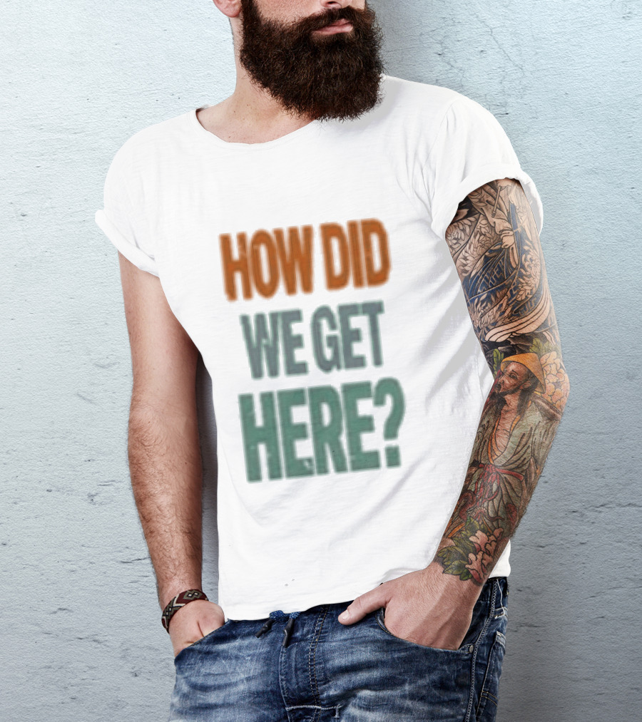 How Did We Get Here Louis Tomlinson T-Shirt