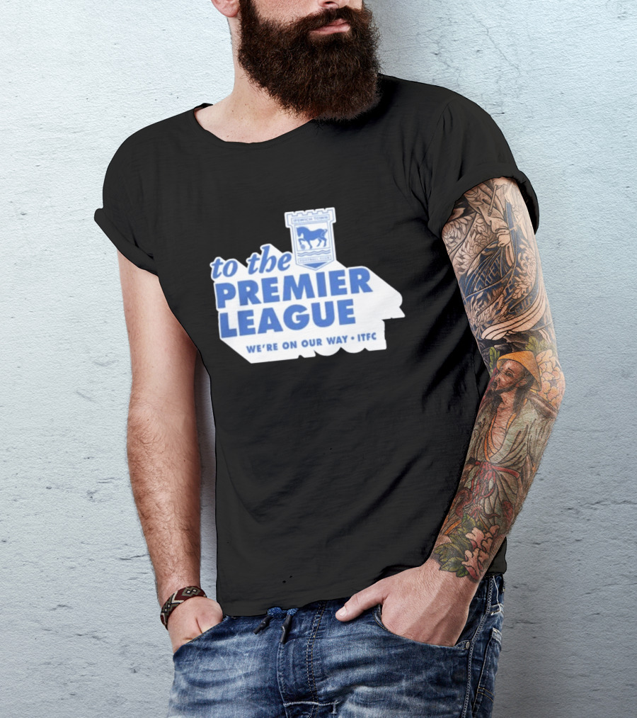 Ipswich Town Football Club To The Premier League We're On Our Way ITFC T-Shirt