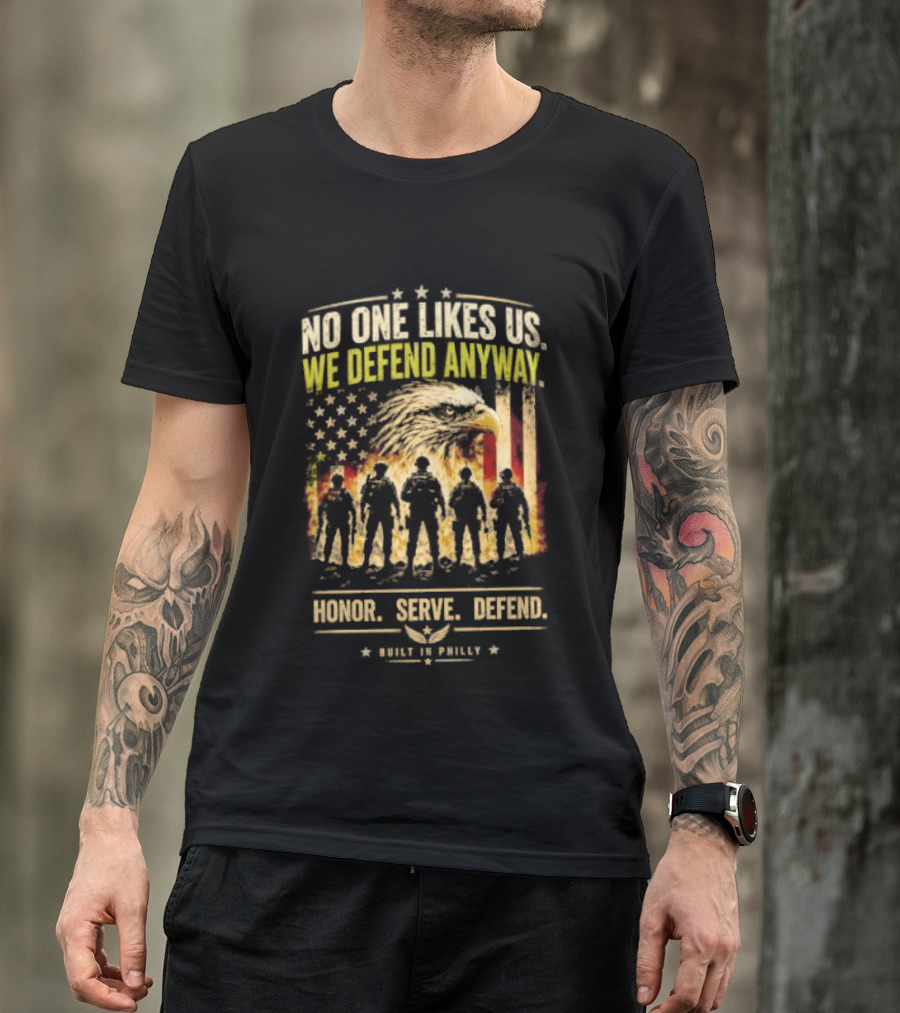 Philadelphia Eagles No One Likes Us We Defend Anyway Honor Serve Defend Philly T-Shirt