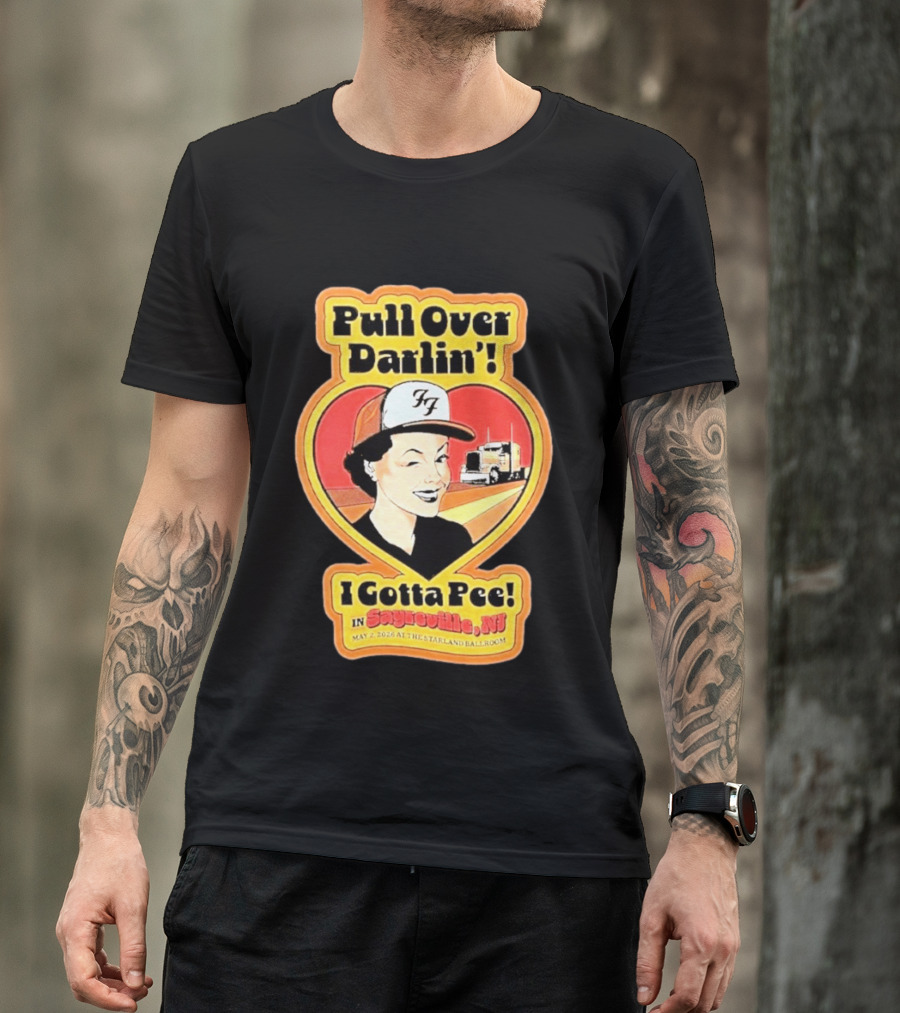 Pull Over Darlin I Gotta Pee Sayreville NJ May 2 2026 Starland Ballroom T-Shirt