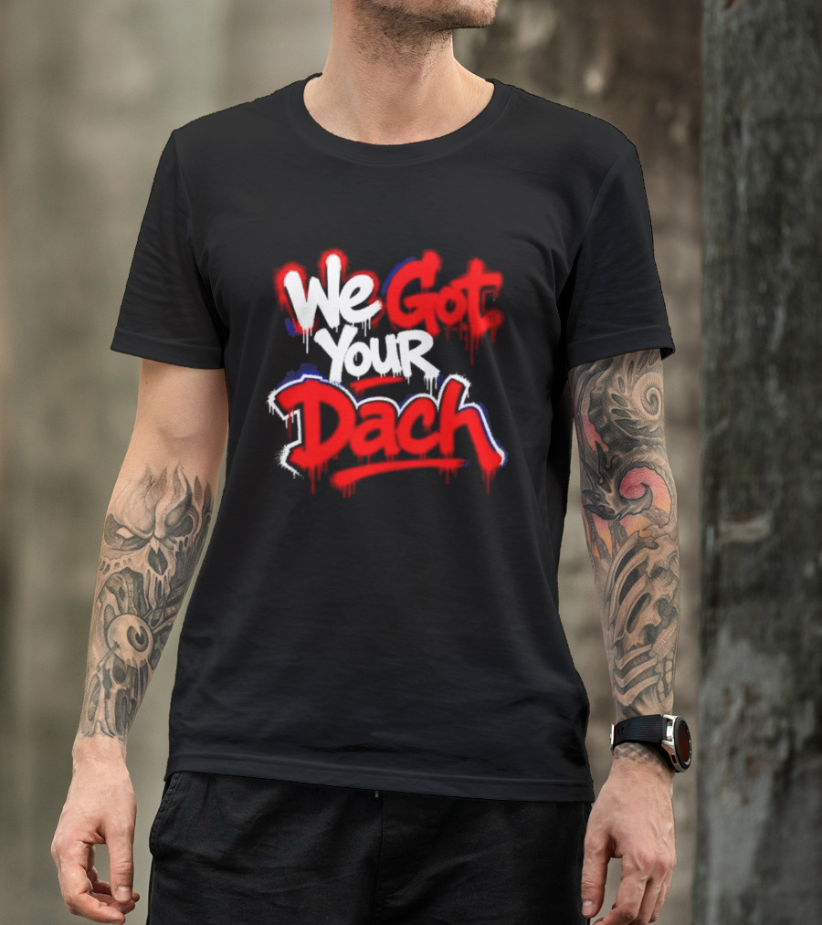 We Got Your Dach Kirby Dach T-Shirt