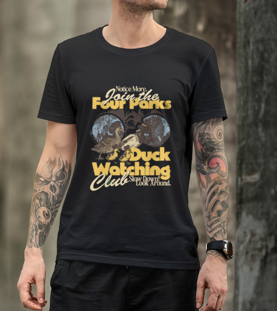 Notice More Join The Fowl Perks Duck Ing Club Slow Down Look Around T-Shirt
