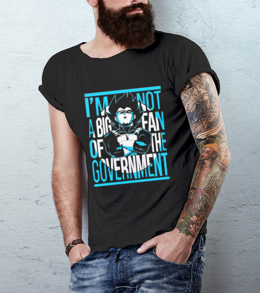 I'm Not A Big Fan Of The Government Vegeta T-Shirt