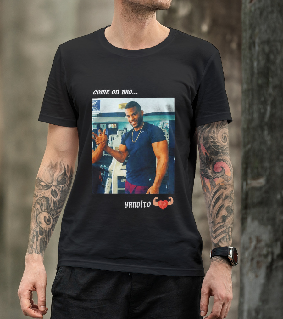 Come On Bro Yandy Díaz Yandalorito Gym Motivation T-Shirt