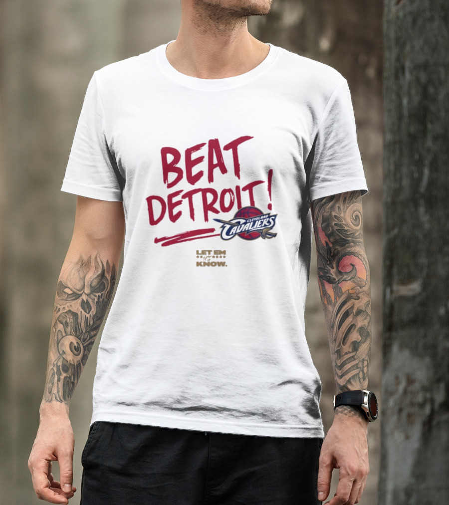 Beat Detroit Cleveland Cavaliers Let Em Know T-Shirt