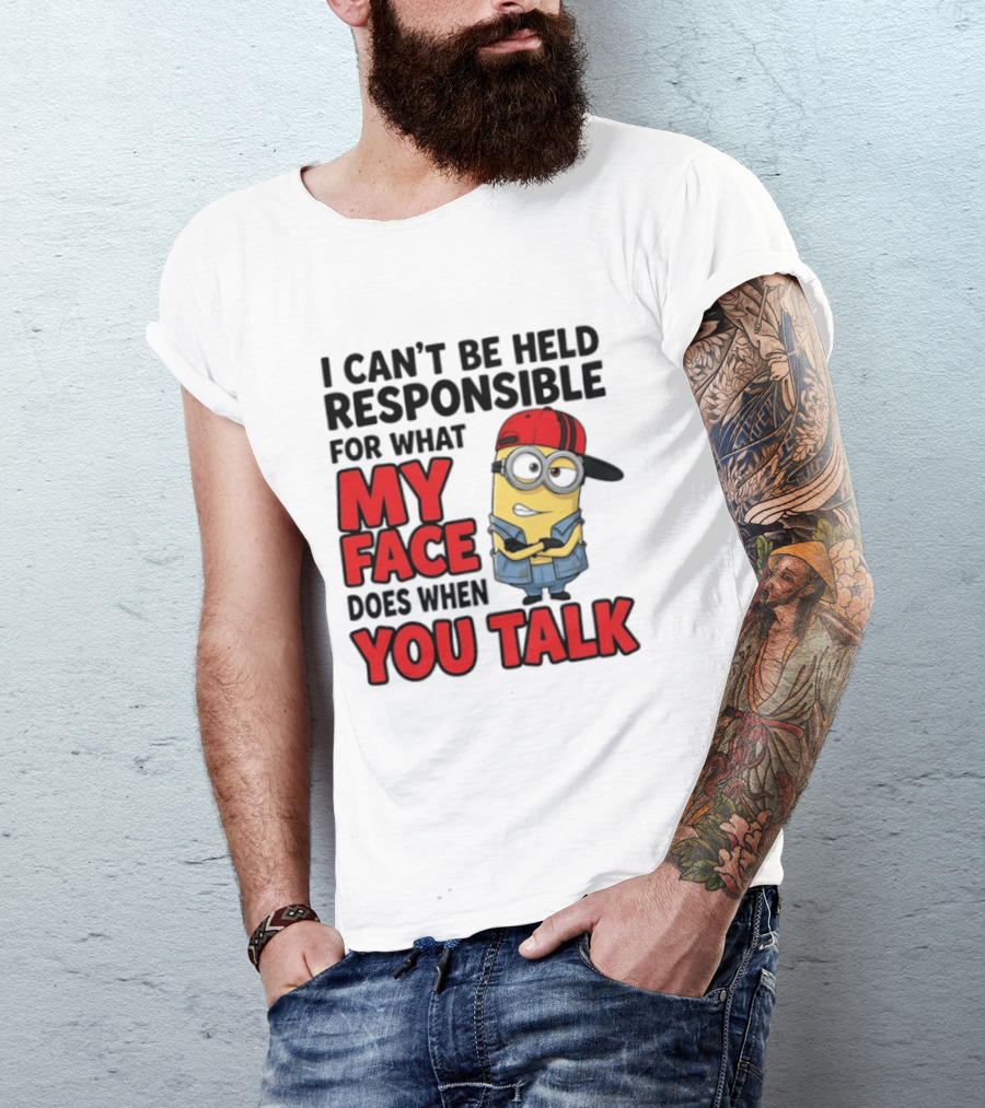 Minions I Can't Be Held Responsible For What My Face Does When You Talk T-Shirt