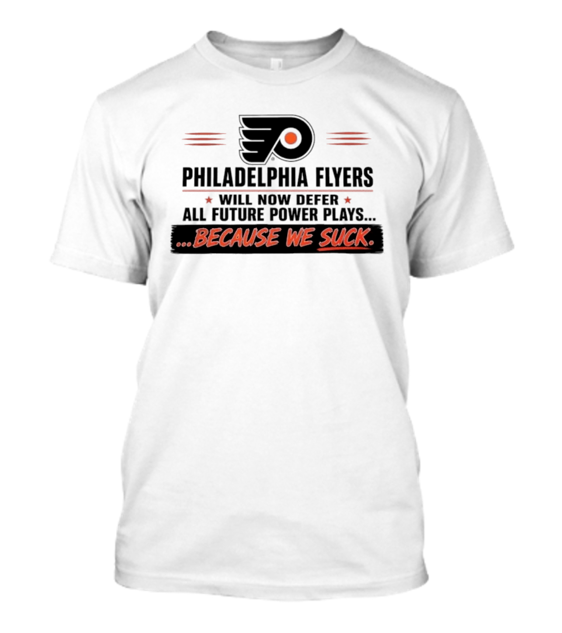 Philadelphia Flyers Will Now Defer All Future Power Plays Because We Suck T-Shirt